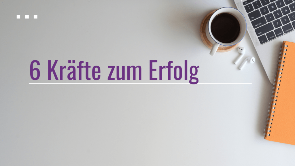 6 Kräfte zum&nbsp;Erfolg